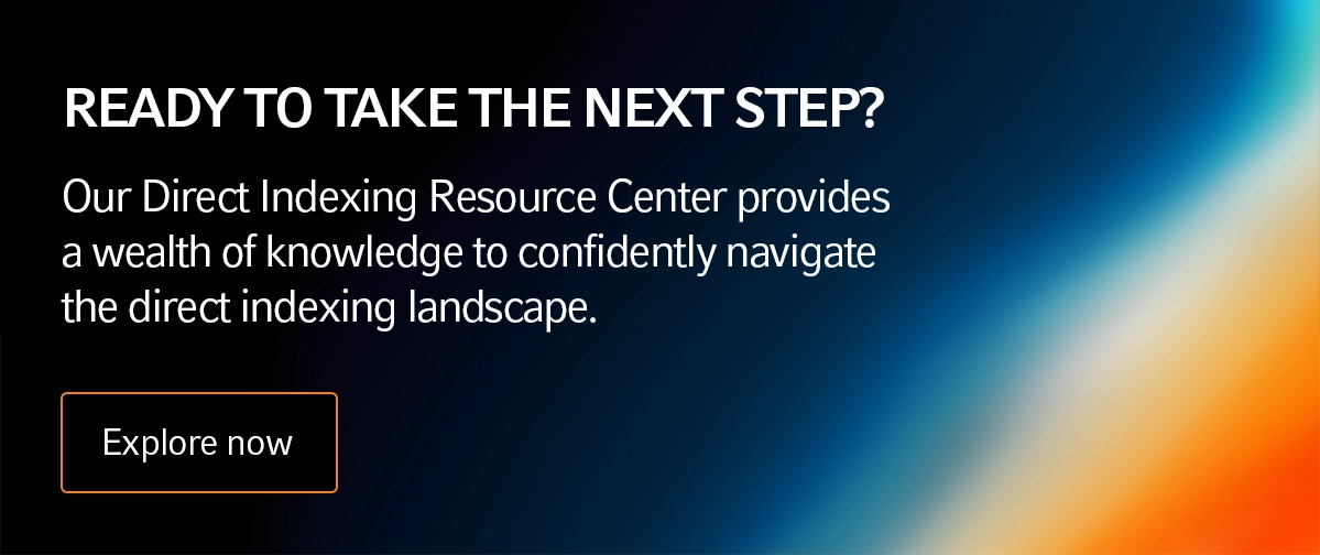 Look to our Direct Indexing Resource Center to learn more about direct investing